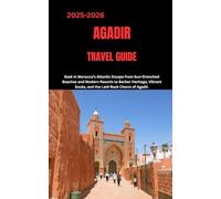 AGADIR TRAVEL GUIDE: Bask in Morocco’s Atlantic Escape from Sun-Drenched Beaches and Modern Resorts to Berber Heritage, Vibrant Souks, and the Laid-Back Charm of Agadir.