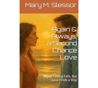 Again & Always, a Second Chance Love: When Timing Fails, But Love Finds a Way