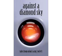 Against A Diamond Sky: Tales from Orion's Arm Vol. 1