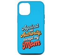 Against All Authority Except Mom Funny Humor Design Case for iPhone 12/12 Pro