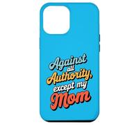 Against All Authority Except Mom Funny Humor Design Case for iPhone 12 Pro Max