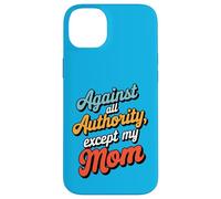 Against All Authority Except Mom Funny Humor Design Case for iPhone 14 Plus