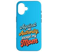 Against All Authority Except Mom Funny Humor Design Case for iPhone 16