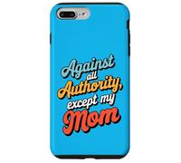 Against All Authority Except Mom Funny Humor Design Case for iPhone 7 Plus/8 Plus