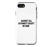 Against All Authority (Except My Mom) Case for iPhone SE (2020) / 7/8