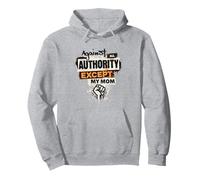 Against All Authority Except My Mom Pullover Hoodie