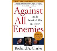 Against All Enemies: Inside America's War on Terror 1st (first) Edition by Clarke, Richard A. published by Free Press (2004)