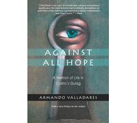 [Against All Hope: A Memoir of Life in Castro's Gulag: A Memoir of Life in Castor's Gulag] [By: Valladares, Armando] [April, 2001]