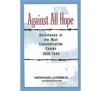 Against All Hope: Resistance in the Nazi Concentration Camps 1938-1943 by Hermann Langbein (2009-10-01)