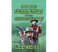 Against All Odds: 3 (The Deadly Rio Grande Trilogy)