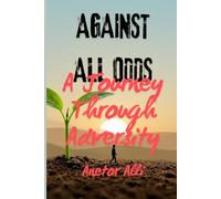 AGAINST ALL ODDS: A Journey Through Adversity