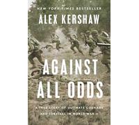 Against All Odds: A True Story of Ultimate Courage and Survival in World War I