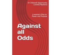 Against all Odds: A woman's Rise to Power and Purpose