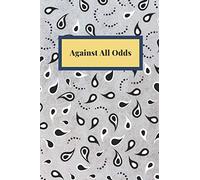 Against All Odds: Notebook, Journal, Planner, Diary - 120 Sheets of Lined Cream Paper, Medium Ruled, 6" x 9" inches, Numbered Pages