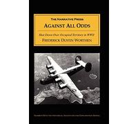 Against All Odds: Shot Down Over Occupied Territory in WWII