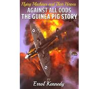 Against All Odds: The Guinea Pig Story: Volume 2 (Flying Machine and Their Heroes)