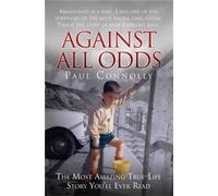 Against All Odds: The Most Amazing True Life Story You'll Ever Read