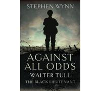 Against All Odds : Walter Tull the Black Lieutenant