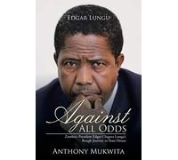 Against All Odds: Zambia's President Edgar Chagwa Lungu's Rough Journey to State House