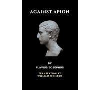 Against Apion: The 1737 Ancient Jewish History Classic