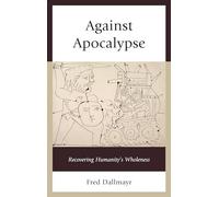 Against Apocalypse: Recovering Humanity's Wholeness