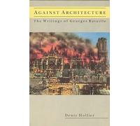 Against Architecture: The Writings of Georges Bataille (October Books)
