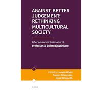 Against Better Judgement: Rethinking Multicultural Society: Liber Amicorum: In Honour of Professor Dr Ruben Gowricharn