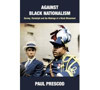 Against Black Nationalism: Garvey, Randolph and the Makings of a Black Movement
