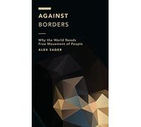 Against Borders: Why the World Needs Free Movement of People (Off the Fence: Morality, Politics and Society)