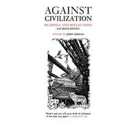 Against Civilization: Readings and Reflections
