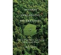 Against Ecological Sovereignty: Ethics, Biopolitics, and Saving the Natural World: 16 (Posthumanities)