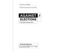 Against Elections : The Case for Democracy