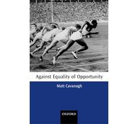Against Equality of Opportunity (Oxford Philosophical Monographs)