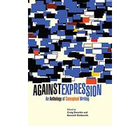 Against Expression: An Anthology of Conceptual Writing (Avant-Garde & Modernism Collection)