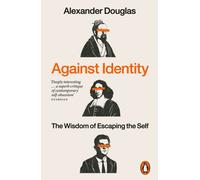 Against Identity : The Wisdom of Escaping the Self