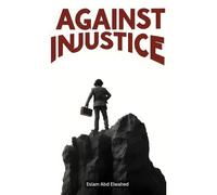 Against Injustice: 100 True Stories of People Who Fought for Freedom (Human & Heroic)
