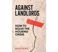 Against Landlords : How to Solve the Housing Crisis