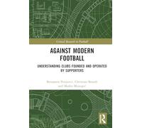 Against Modern Football: Understanding Clubs Founded and Operated by Supporters (Critical Research in Football)