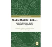 Against Modern Football: Understanding Clubs Founded and Operated by Supporters (Critical Research in Football)