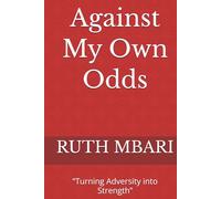 Against My Own Odds: “Turning Adversity into Strength”