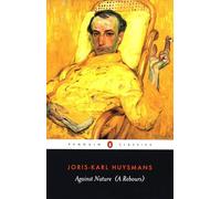 Against Nature: Joris-Karl Huysmans (Penguin Classics)