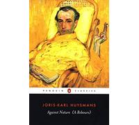 Against Nature (Penguin Classics) by Joris-Karl Huysmans ( 2003 ) Paperback