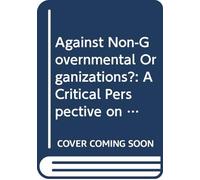 Against Non-Governmental Organizations?: A Critical Perspective on their Management (Routledge Studies in Management, Organizations and Society)