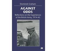 Against Odds: Reflections on the Experiences of the British Army, 1914-45