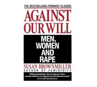 Against Our Will: Men, Women, and Rape