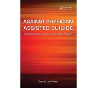 Against Physician Assisted Suicide: A Palliative Care Perspective