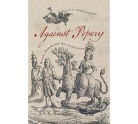 Against Popery: Britain, Empire, and Anti-Catholicism (Early American Histories)