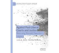 Against Post-Liberal Courts and Justice: Rescuing Ronald Dworkin’s Legacy (Palgrave Studies in Classical Liberalism)