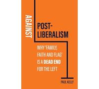 Against Post-Liberalism: Why 'Family, Faith and Flag' is a Dead End for the Left