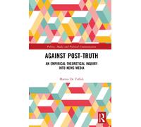 Against Post-Truth : An Empirical-Theoretical Inquiry into News Media